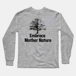 Embrace Mother Nature Long Sleeve T-Shirt